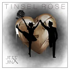 Tinsel Rose - Single by Jeff Jinx album reviews, ratings, credits