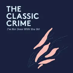 I'm Not Done With You Yet - Single by The Classic Crime album reviews, ratings, credits