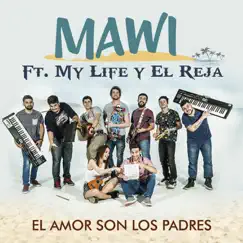 El Amor Son los Padres (feat. My Life & El Reja) - Single by Mawi album reviews, ratings, credits