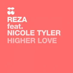 Higher Love (feat. Nicole Tyler) - Single by Reza album reviews, ratings, credits