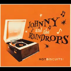 Hot Biscuits: The Greatest Hits! (so far) by Johnny and the Raindrops album reviews, ratings, credits