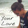 Your Love (Live) - Single album lyrics, reviews, download