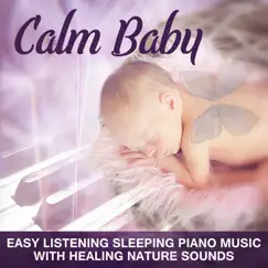 Calm Baby: Easy Listening Sleeping Piano Music with Healing Nature Sounds for Harmony & Serenity – Music for Deep Sleep by Sleep Lullabies for Newborn album reviews, ratings, credits