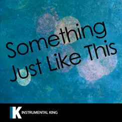 Something Just Like This (In the Style of the Chainsmokers & Coldplay) [Karaoke Version] Song Lyrics