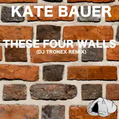These Four Walls (DJ Tronex Remix) - Single by Kate Bauer album reviews, ratings, credits