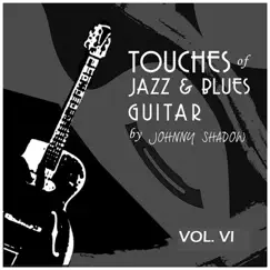 Touches of Jazz & Blues Guitar Vol.6 by Johnny Shadow album reviews, ratings, credits