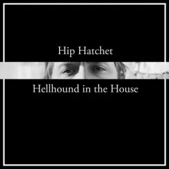 Hellhound in the House - Single by Hip Hatchet album reviews, ratings, credits