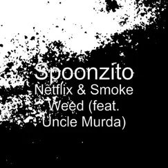 Netflix & Smoke Weed (feat. Uncle Murda) - Single by Spoonzito album reviews, ratings, credits