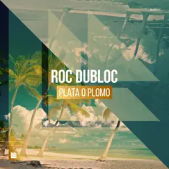 Plata O Plomo - Single by Roc Dubloc album reviews, ratings, credits