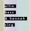 Allie, Bess & Hannah Sing album lyrics, reviews, download