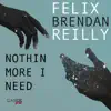 Nothin More I Need (feat. Brendan Reilly) - EP album lyrics, reviews, download