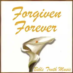 Forgiven Forever by Bible Truth Music album reviews, ratings, credits