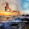 Deeper Sleep Wave & Rain: Nature Sounds to Help You Sleep – Music for Bedtime, Baby Sleep, Naptime Music, Healing Affirmations for Pure Relaxation & Quick Fall Asleep album lyrics, reviews, download