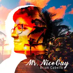 Mr. Nice Guy - EP by Brian Cabello album reviews, ratings, credits