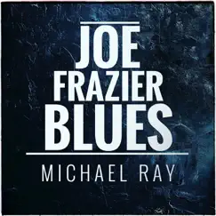 Joe Frazier Blues - Single by Michael Ray album reviews, ratings, credits