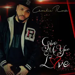 Give Me Your Love - Single by Charlie Rock album reviews, ratings, credits