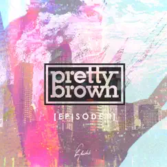 Episode 1 by Pretty Brown album reviews, ratings, credits
