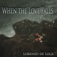When the Love Falls - Single by Lorenzo De Luca album reviews, ratings, credits
