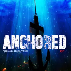 Anchored - EP by FreeMan Da Gospel Rapper album reviews, ratings, credits