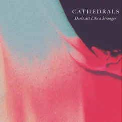 Don't Act Like a Stranger - Single by Cathedrals album reviews, ratings, credits