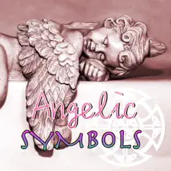Angelic Symbols - Devotional Music Meditation Songs to Discover Angel Magic Power by Essence Reliford & Kurt Oasis album reviews, ratings, credits