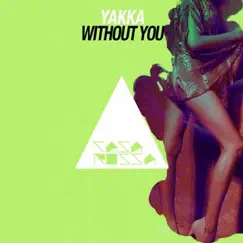 Without You - Single by Yakka album reviews, ratings, credits