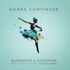Games Continued (feat. Marie Plassard) [Cavego Remix] - Single by Bakermat & GoldFish album reviews, ratings, credits