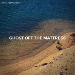 Ghost off the Mattress - Single by Ryan Kleindienst album reviews, ratings, credits