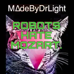 Robots Hate Mozart - Single by Made by Dr. Light album reviews, ratings, credits