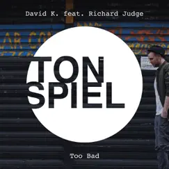 Too Bad (feat. Richard Judge) - Single by David K album reviews, ratings, credits