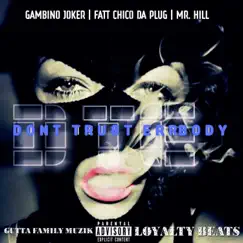 Don't Trust Errbody - Single by Gambino Joker, Fatt Chico Da Plug & Mr. Hill album reviews, ratings, credits