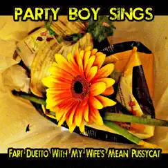 Fart Duetto with My Wife's Mean Pussycat by Party Boy Sings album reviews, ratings, credits