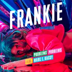 Problems Problems (feat. Marc E. Bassy) - Single by FRANKIE album reviews, ratings, credits