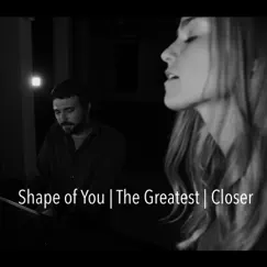 Shape of You / The Greatest / Closer (feat. Joe Chilcott) - Single by Jaclyn Davies album reviews, ratings, credits