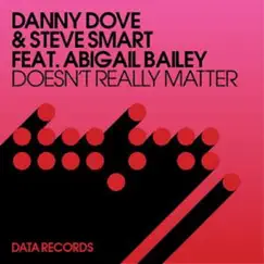 Doesn't Really Matter (Remixes) [feat. Abigail Bailey] - EP by Danny Dove & Steve Smart album reviews, ratings, credits
