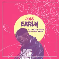 Early (feat. Maleek Berry & Nonso Amadi) - Single by Juls album reviews, ratings, credits