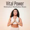 Vital Power: Motivation Meditation Music, Positive Energy, Good Mood, Sounds of Nature, Ocean Waves, Calming Relaxing album lyrics, reviews, download
