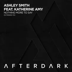 Nothing More to Say (feat. Katherine Amy) [Extended Mix] - Single by Ashley Smith album reviews, ratings, credits