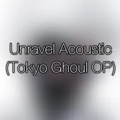 Unravel (Tokyo Ghoul OP) [Acoustic] - Single by Theishter album reviews, ratings, credits