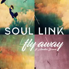 Fly Away (feat. Amellia Brown) - Single by Soul Link album reviews, ratings, credits