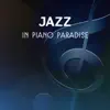 Jazz in Piano Paradise – Collection of Smooth Sounds, Relaxing Atmosphere, Dinner Background, Jazz Café, Piano Music for Chillout Time album lyrics, reviews, download