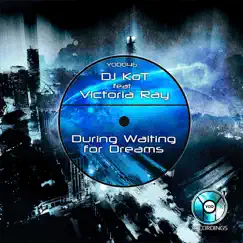 During Waiting for Dreams - Single by DJ KoT & Victoria Ray album reviews, ratings, credits