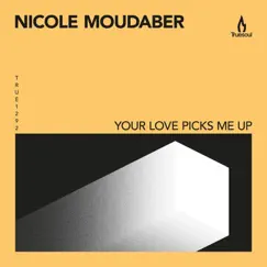 Your Love Picks Me Up - EP by Nicole Moudaber album reviews, ratings, credits