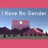 I Have No Gender - Single album lyrics, reviews, download