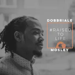 Raised to Life - Single by Dobbriale Mosley album reviews, ratings, credits