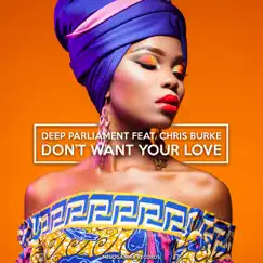 Don't Want Your Love (feat. Chris Burke) - Single by Deep Parliament album reviews, ratings, credits