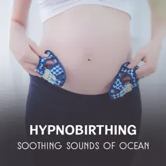 Hypnobirthing – Soothing Sounds of Ocean, Deep Relaxation and Reduce Stress, Self Hypnosis, Blisfful Birth by Baby Music Center album reviews, ratings, credits