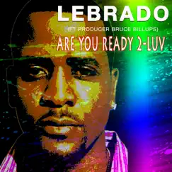 Are You Ready 2-Luv (feat. Bruce Billups) - Single by Lebrado album reviews, ratings, credits