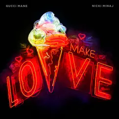 Make Love - Single by Gucci Mane & Nicki Minaj album reviews, ratings, credits