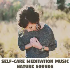 Self-Care Meditation Music: Nature Sounds Background, Calming Sounds, Relaxation by Relaxation & Meditation Academy album reviews, ratings, credits